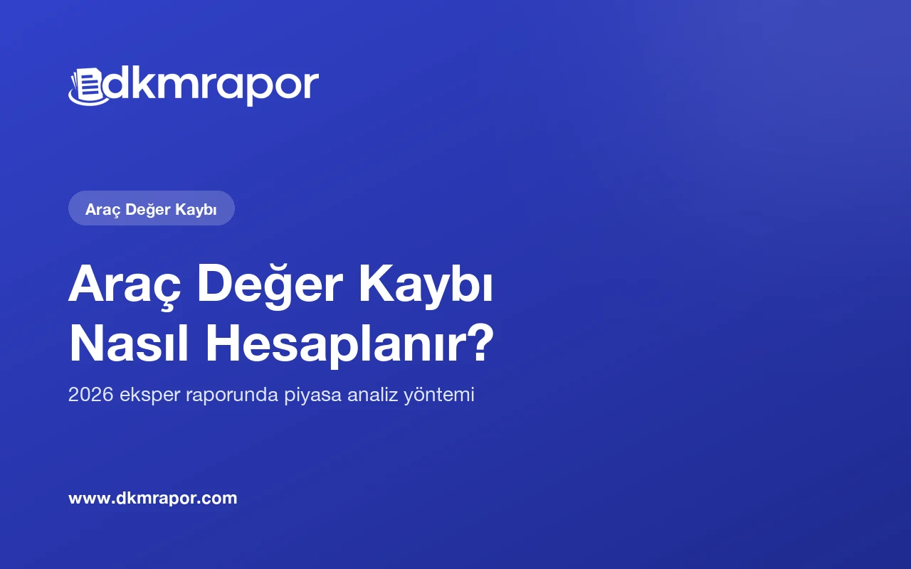 Araç Değer Kaybı Nasıl Hesaplanır? 2026 Eksper Raporu Yöntemi