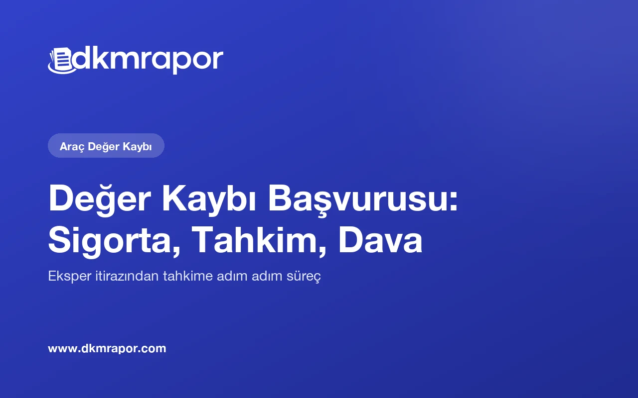 Değer Kaybı Başvurusu: Sigorta, Eksper İtirazı, Tahkim ve Dava